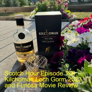 Scotch Hour Episode 166 Kilchoman Loch Gorm 2023 and Furiosa Movie Review