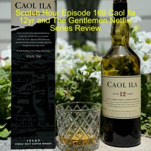 Scotch Hour Episode 169 Caol Ila 12yr and The Gentlemen Netflix Series Review