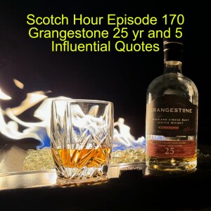 Scotch Hour Episode 170 Grangestone 25 yr and 5 Influential Quotes