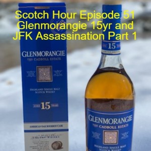 Scotch Hour Episode 51 Glenmorangie 15yr and JFK Assassination Part 1