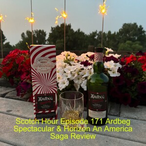 Scotch Hour Episode 171 Ardbeg Spectacular & Horizon An America Saga Review