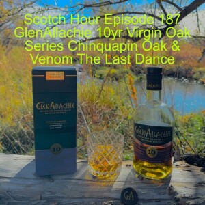 Scotch Hour Episode 187 GlenAllachie 10yr Virgin Oak Series Chinquapin Oak & Venom The Last Dance