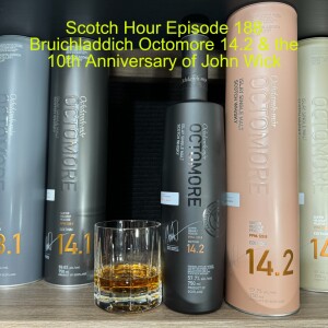 Scotch Hour Episode 188 Bruichladdich Octomore 14.2 & the 10th Anniversary of John Wick