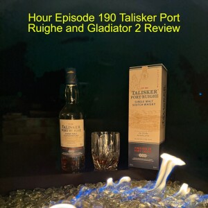 Scotch Hour Episode 190 Talisker Port Ruighe and Gladiator 2 Review