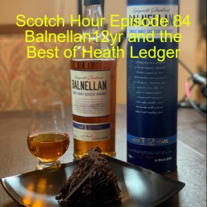 Scotch Hour Episode 84 Balnellan12yr and the Best of Heath Ledger
