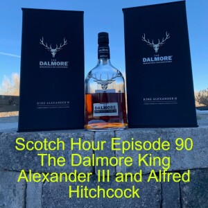 Scotch Hour Episode 90 The Dalmore King Alexander III and Alfred Hitchcock