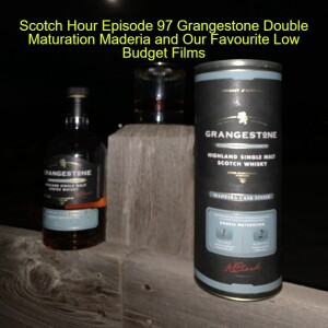 Scotch Hour Episode 97 Grangestone Double Maturation Maderia and Our Favourite Low Budget Films