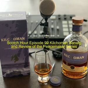 Scotch Hour Episode 99 Kilchoman Sanaig and Review of the Peacemaker Series