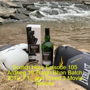 Scotch Hour Episode 105 Ardbeg 19 Traigh Bhan Batch 2019, F1,  and Creed 3 Movie Review