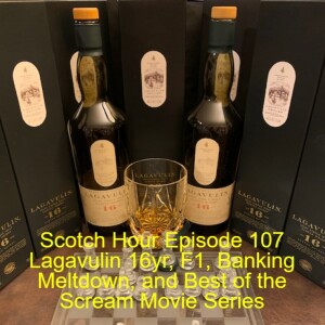 Scotch Hour Episode 107 Lagavulin 16yr, F1, Banking Meltdown, and Best of the Scream Movie Series