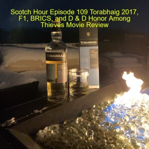 Scotch Hour Episode 109 Torabhaig 2017, F1, BRICS, and D & D Honor Among Thieves Movie Review