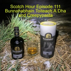 Scotch Hour Episode 111 Bunnahabhain Toiteach A Dha and Creepypasta