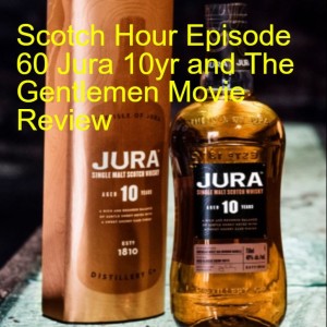 Scotch Hour Episode 60 Jura 10yr and The Gentlemen Movie Review