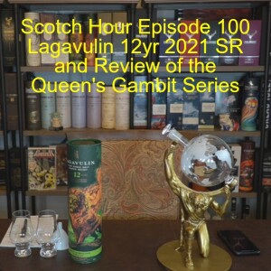 Scotch Hour Episode 100 Lagavulin 12yr 2021 SR and Review of the Queen’s Gambit Series