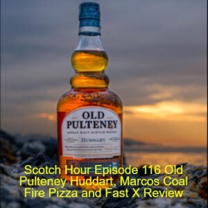 Scotch Hour Episode 116 Old Pulteney Huddart, Marcos Coal Fire Pizza and Fast X Review