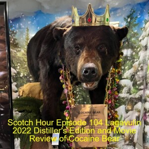 Scotch Hour Episode 104 Lagavulin 2022 Distiller’s Edition and Movie Review of Cocaine Bear