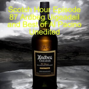 Scotch Hour Episode 87 Ardbeg Uigeadail and Best of Al Pacino Unedited