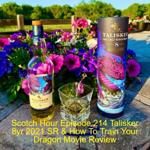 Scotch Hour Episode 214 Talisker 8yr 2021 SR & How To Train Your Dragon Movie Review