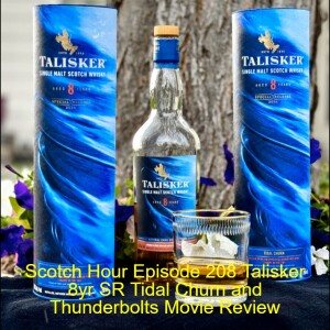 Scotch Hour Episode 208 Talisker 8yr SR Tidal Churn and Thunderbolts Movie Review