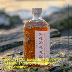 Scotch Hour Episode 125 Isle of Raasay and Movie Review of Oppenheimer