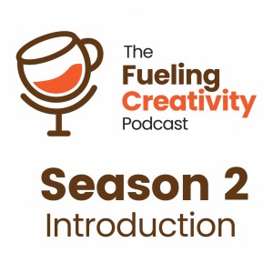 Season 2: Welcome Back to the Fueling Creativity Podcast