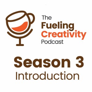 Season Three: Welcome Back to the Fueling Creativity Podcast