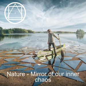 Nature - Mirror of our inner chaos