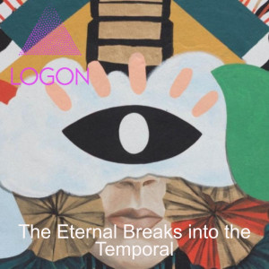 The Eternal Breaks into the Temporal