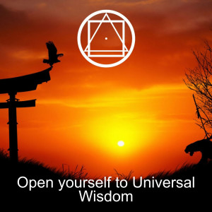 Open yourself to Universal Wisdom