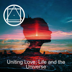 Uniting Love, Life and the Universe