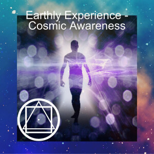 Earthly Experience - Cosmic Awareness