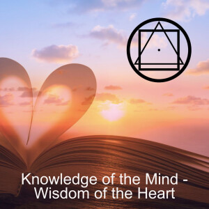 Knowledge of the Mind - Wisdom of the Heart