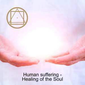 Human suffering - Healing of the Soul