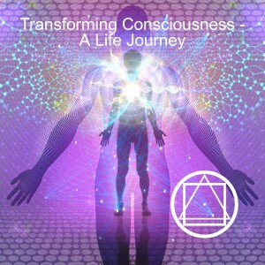 Transforming Consciousness - a Life Journey