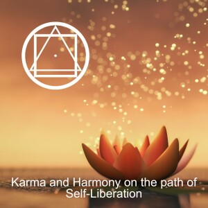 Karma and Harmony on the path of Self Liberation