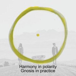 Harmony in polarity - Gnosis in practice