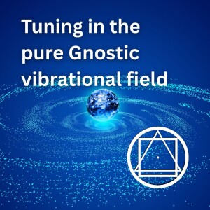 The Gnostic Force Field - connecting with the All