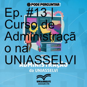 Ep. #13 |  Curso superior em Administração