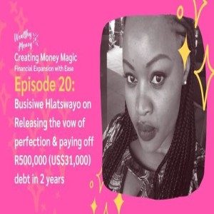 Episode 20: Releasing the Vow of Perfection & paying off R500,000 (US$31,000) Debt in 2 years