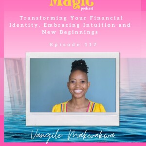 Episode 117: Transforming Your Financial Identity, Embracing Intuition and New Beginnings