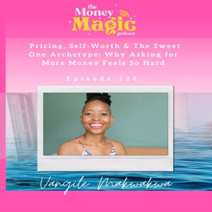 Episode 126: Pricing, Self-Worth & The Sweet One Archetype: Why Asking for More Money Feels So Hard