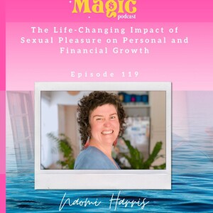 Episode 119: The Life-Changing Impact of Sexual Pleasure on Personal and Financial Growth