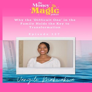 Episode 127: Why the ‘Difficult One’ in the Family Holds the Key to Transformation