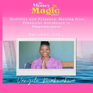 Episode 128: Stability and Presence: Moving from Financial Avoidance to Empowerment