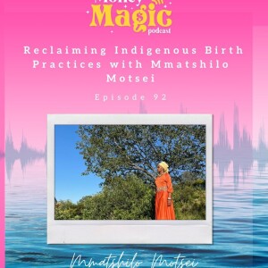 Episode 92: Reclaiming Indigenous Birth Practices with Mmatshilo Motsei