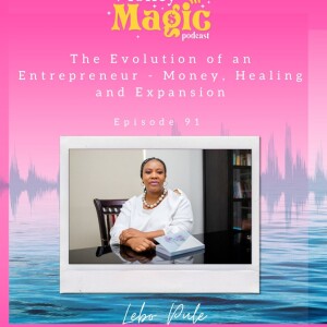 Episode 91: The Evolution of an Entrepreneur - Money, Healing and Expansion
