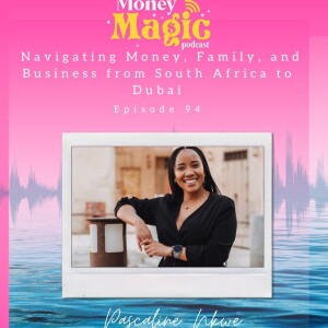Episode 94: Navigating Money, Family, and Business from South Africa to Dubai