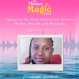Episode 88: Exploring the Deep Connection Between Womb, Wealth and Wellness