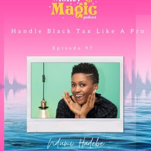 Episode 97: Handle Black Tax Like A Pro