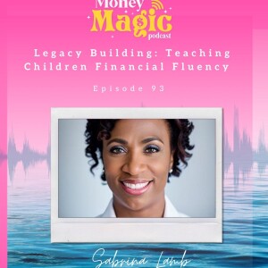 Episode 93: Legacy Building: Teaching Children Financial Fluency